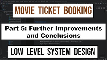 Part 5 Movie Ticket Booking LLD: Further Improvements and Conclusion | Low Level System Design