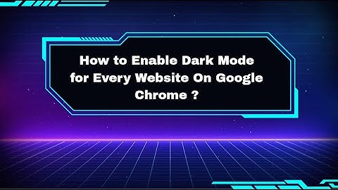 How to Enable Dark Mode For Every Website On Google Chrome ?