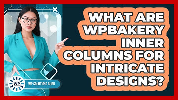What Are WPBakery Inner Columns For Intricate Designs? - WP Solutions Guru