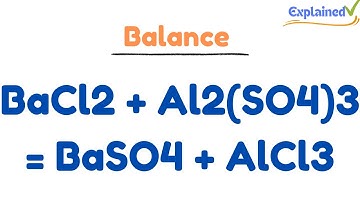 Balancing BaCl2 + Al2(SO4)3 = BaSO4 + AlCl3