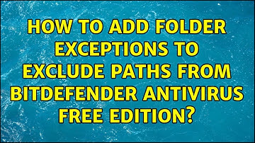 How to add folder exceptions to exclude paths from Bitdefender Antivirus Free Edition?
