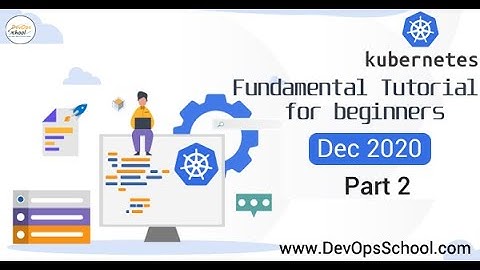 Kubernetes Fundamental Tutorial for beginners | Dec 2020 | Part 2 |