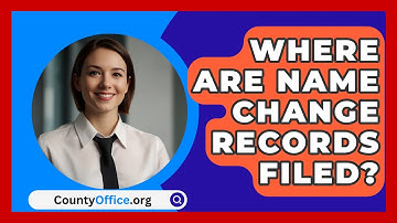Where Are Name Change Records Filed? - CountyOffice.org