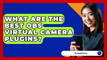 What Are The Best OBS Virtual Camera Plugins? - Be App Savvy
