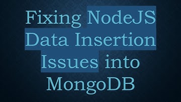 Fixing NodeJS Data Insertion Issues into MongoDB