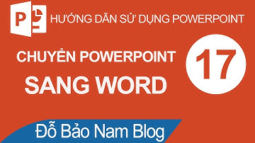 Cách chuyển từ file Powerpoint sang Word nhanh và đơn giản nhất