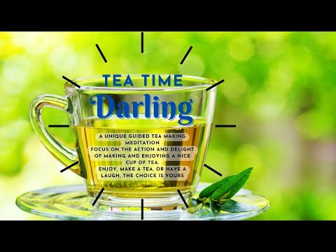 Tea Time Darling - A unique, guided meditative experience