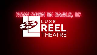 Eagle Luxe Reel Theatre - Now Open!