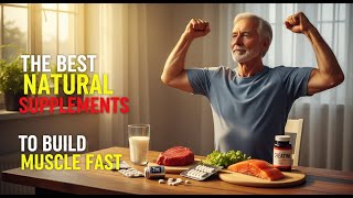 The Best Natural Supplements to Build Muscle Fast.