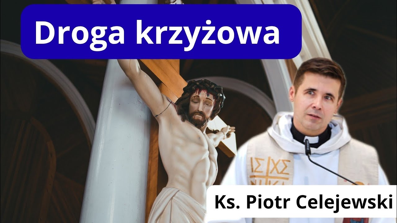 Droga krzyżowa. Ks. Piotr Celejewski 