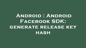 Android : Android Facebook SDK: generate release key hash