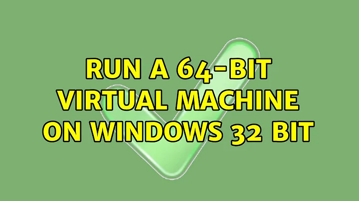 Run a 64-bit virtual machine on windows 32 bit