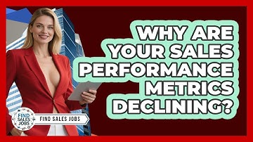 Why Are Your Sales Performance Metrics Declining? - Find Sales Jobs