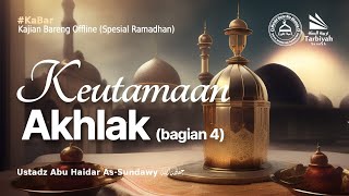 Keutamaan Akhlak Bag.4 - Ustadz Abu Haidar As-Sundawy