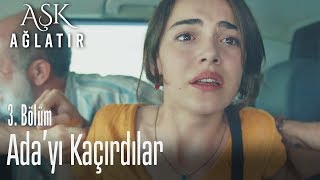 Ada'yı kaçırdılar - Aşk Ağlatır 3.  Resimi