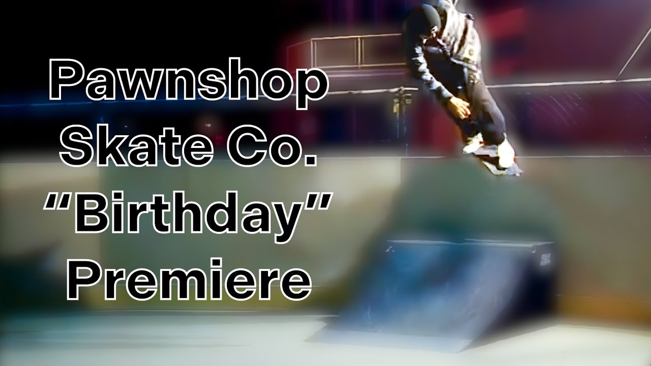 Pawnshop Skate Co. "Birthday" Premiere