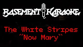 The White Stripes - NOW MARY - Basement Karaoke - Instrumental with lyrics, no vocals