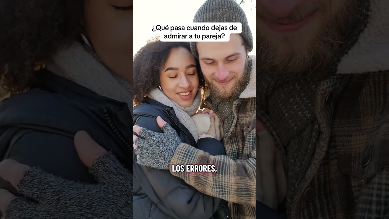 Que pasa cuando dejas de admirar a tu pareja?