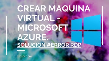 Microsoft Azure - Crear una maquina virtual en la nube (windows server 2019) Solución RDP