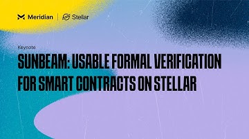Sunbeam: Usable Formal Verification for Smart Contracts on Stellar | Meridian 2024