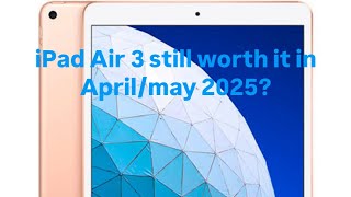 Is the iPad Air 3 still worth buying over 6 years later in 2025 review