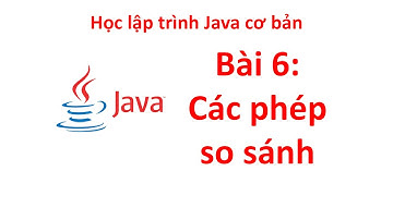 Java - Bài 6: Các phép toán so sánh