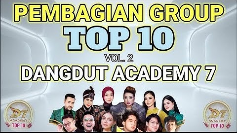 PEMBAGIAN GROUP TOP 10 BESAR VOL 2 DANGDUT ACADEMY 7