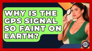 Why Is The GPS Signal So Faint On Earth? - The Everyday Why