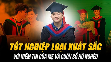 TÂN KỸ SƯ TỐT NGHIỆP LOẠI XUẤT SẮC | HÀNH TRANG CỦA CON CHỈ CÓ NIỀM TIN CỦA MẸ VÀ CUỐN SỔ HỘ NGHÈO!