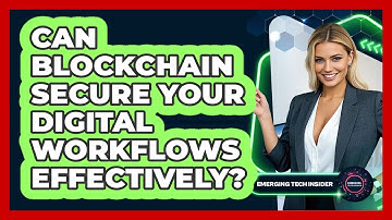 Can Blockchain Secure Your Digital Workflows Effectively? - Emerging Tech Insider
