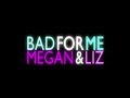 Megan and liz bad for me lyric  meganandliz