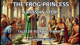 The Frog Princess - A Russian Story (Tales of Folk and Fairies)