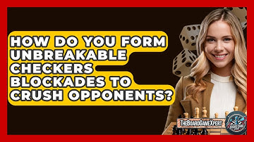How Do You Form Unbreakable Checkers Blockades To Crush Opponents? - The Board Game Xpert