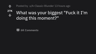 What Was Your Biggest It Im Doing This Moment? - Askreddit