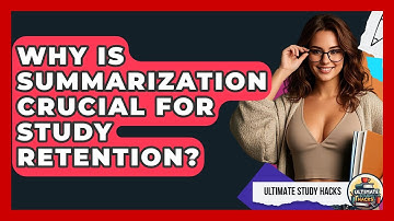 Why Is Summarization Crucial For Study Retention? - Ultimate Study Hacks