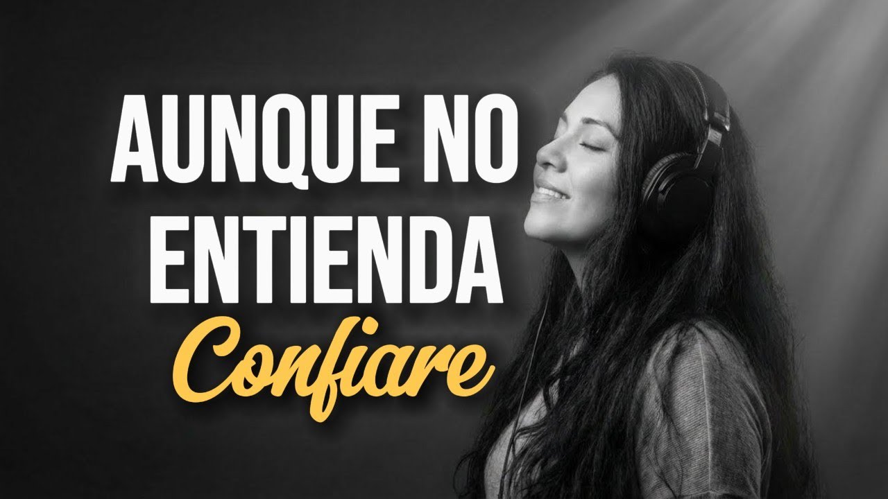 Aunque No Entienda, Confiaré | Alabanza Para Momentos Difíciles y Días de Prueba
