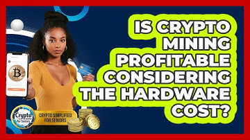Is Crypto Mining Profitable Considering The Hardware Cost? - Crypto Simplified for Seniors