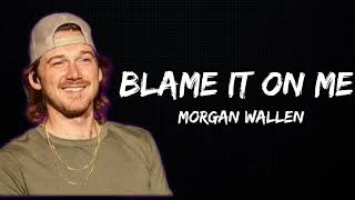 Morgan Wallen - Blame It On Me (Lyrics)