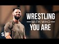 Wrestling With Who You Are | Steven Furtick