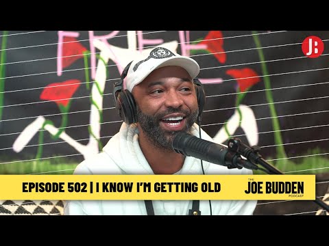 The Joe Budden Podcast Episode 502 | I Know I'm Getting Old