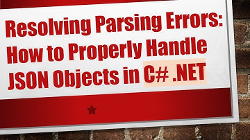 Resolving Parsing Errors: How to Properly Handle JSON Objects in C# .NET