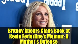 Britney Spears Claps Back at Kevin Federline's Memoir: A Mother's Defense