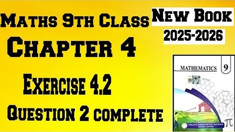 Maths 9th Class New Book || Chapter 4 || Exercise 4.2 || Question 2 Complete