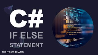 C# | PROGRAMMING | IF ELSE STATEMENTS IN C# | CLASS # 18 | THE IT PASSIONATES