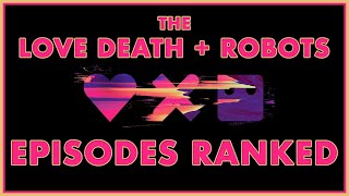 the love death + robots episodes ranked