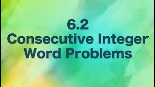 6.2 Consecutive Integer Word Problems