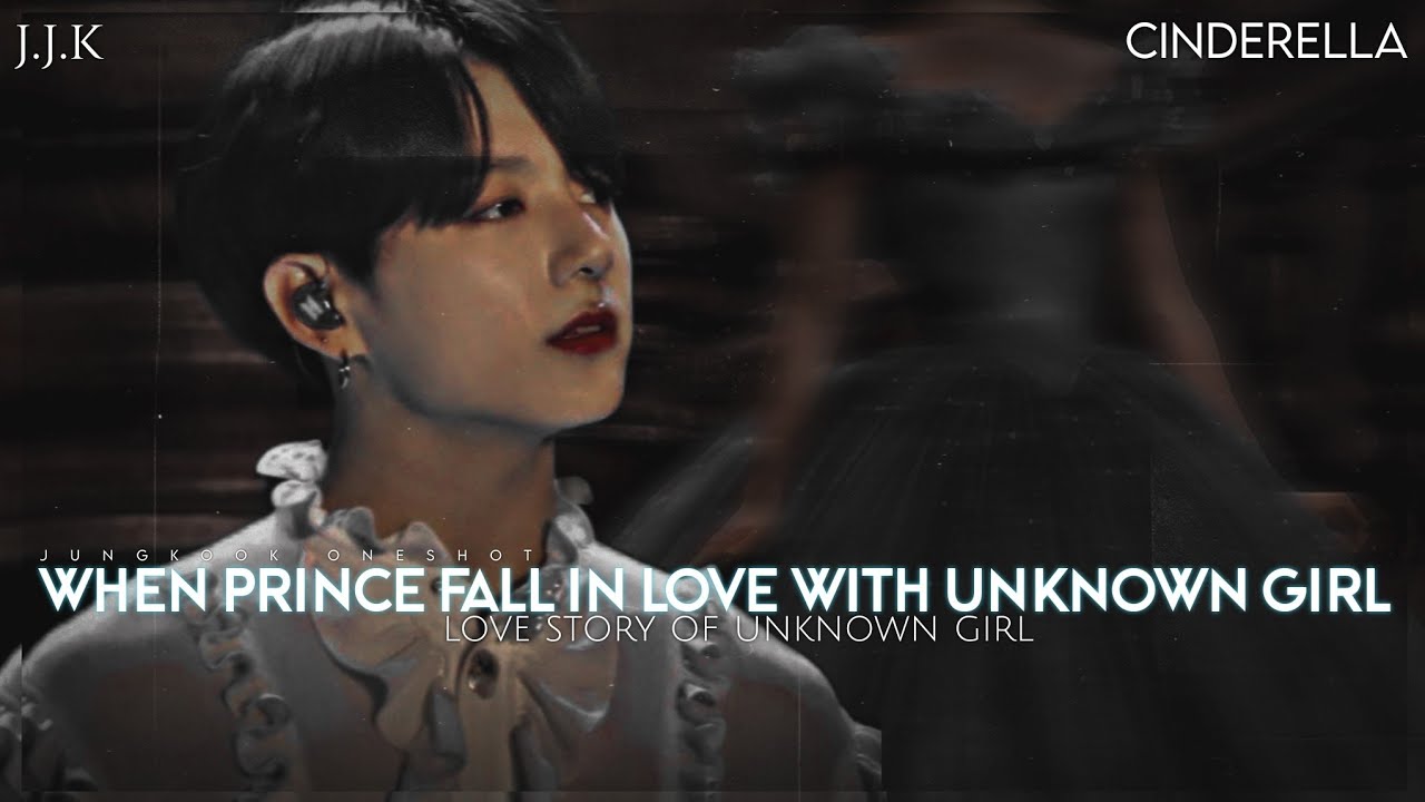 ||𝐂𝐈𝐍𝐃𝐄𝐑𝐄𝐋𝐋𝐀|| 𝐰𝐡𝐞𝐧 𝐩𝐫𝐢𝐧𝐜𝐞 𝐟𝐚𝐥𝐥 𝐢𝐧 𝐥𝐨𝐯𝐞 𝐰𝐢𝐭𝐡 𝐮𝐧𝐤𝐧𝐨𝐰𝐧 𝐠𝐢𝐫𝐥  Jungkook ff