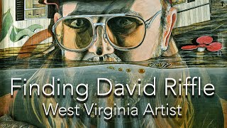 Finding David Riffle, West Virginia Artist — Documentary