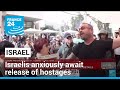 As war rages on, Israelis anxiously await truce, release of hostages • FRANCE 24 English