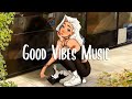 Good vibes  chill songs when you want to feel motivated and relaxed  morning songs